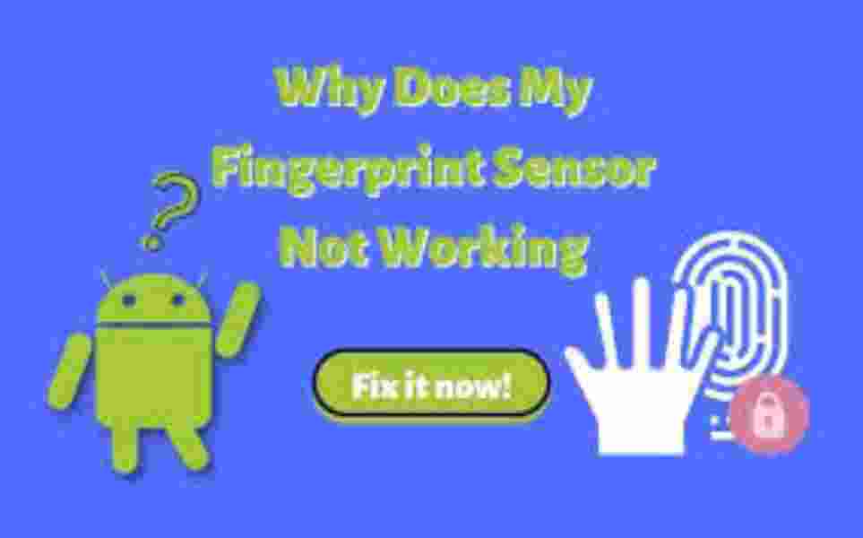 how to fix fingerprint sensor not working on Android