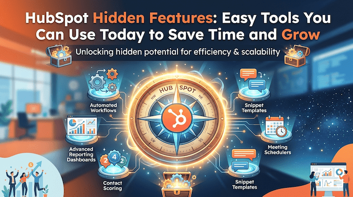 HubSpot Hidden Features: Easy Tools You Can Use Today to Save Time and Grow